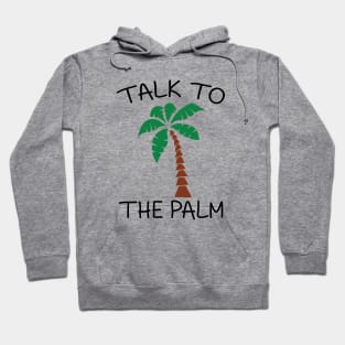 Talk to the palm Hoodie